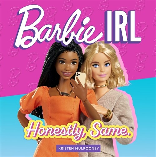 Barbie Irl (in Real Life): Honestly, Same. (Hardcover)