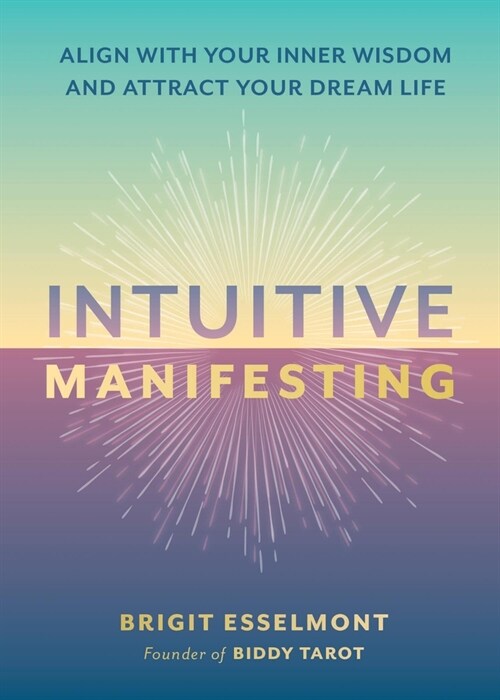 Intuitive Manifesting: Align with Your Inner Wisdom and Attract Your Dream Life (Hardcover)