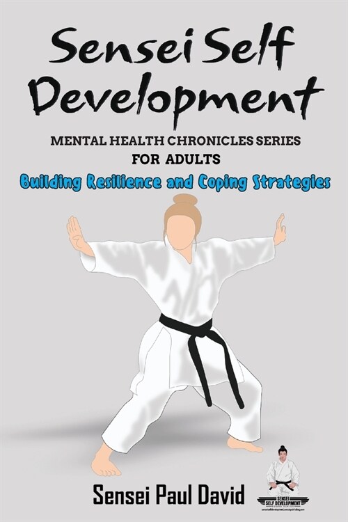 Sensei Self Development Mental Health Chronicles Series - Building Resilience and Coping Strategies (Paperback)