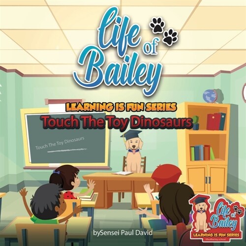 Life of Bailey Learning Is Fun Series: Touch The Toy Dinosaurs (Paperback)