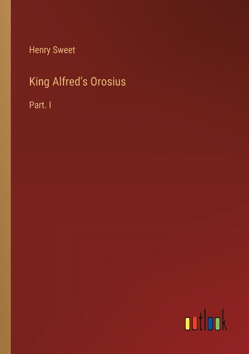 King Alfreds Orosius: Part. I (Paperback)