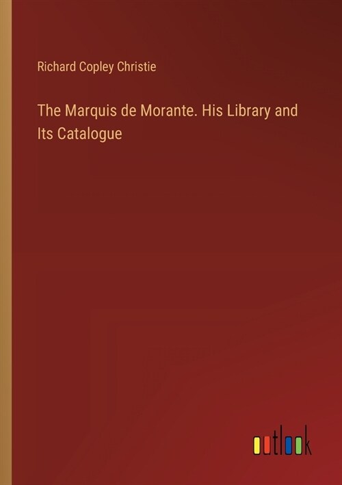 The Marquis de Morante. His Library and Its Catalogue (Paperback)