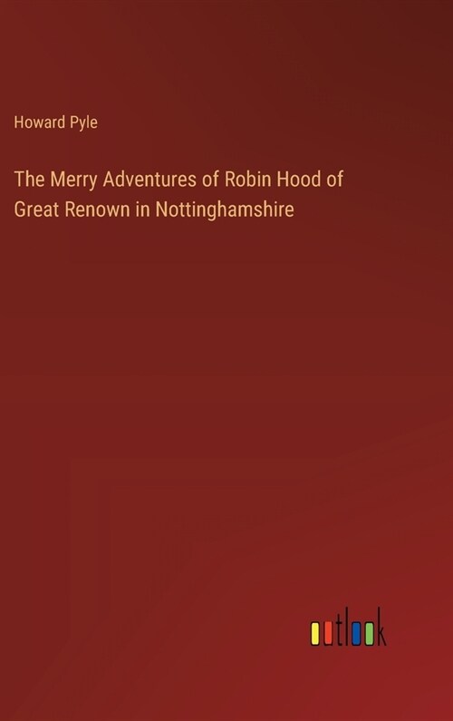 The Merry Adventures of Robin Hood of Great Renown in Nottinghamshire (Hardcover)