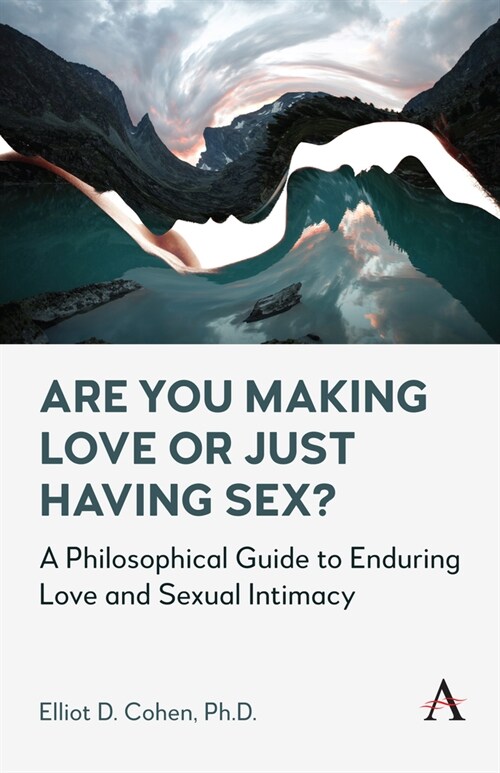 Are You Making Love or Just Having Sex? : A Philosophical Guide to Enduring Love and Sexual Intimacy (Hardcover)