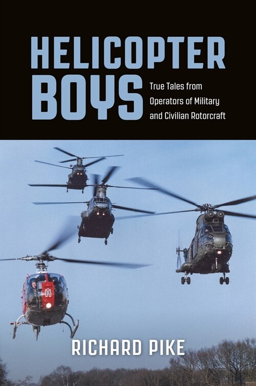 Helicopter Boys : True Tales from Operators of Military and Civilian Rotorcraft (Paperback)