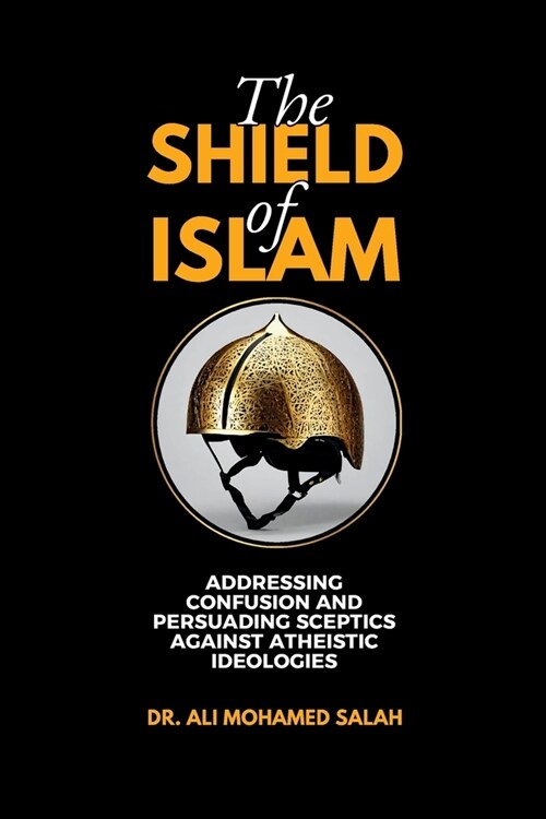 The Shield of Islam: Addressing Confusion and Persuading Sceptics Against Atheistic Ideologies (Paperback)