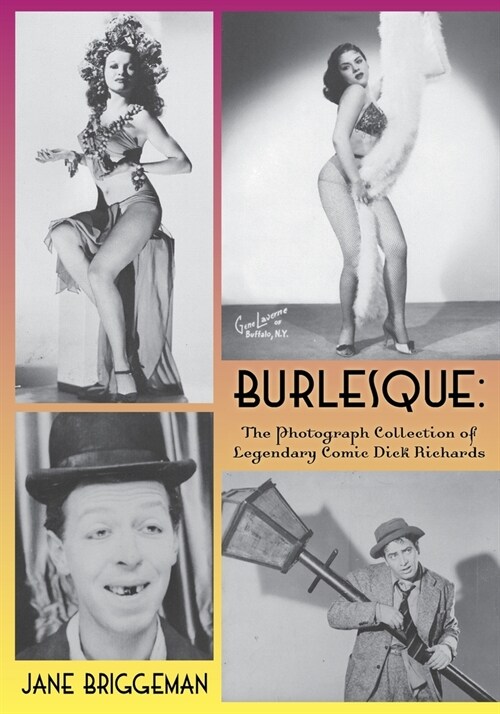 Burlesque: The Photograph Collection of Legendary Comic Dick Richards (Paperback)