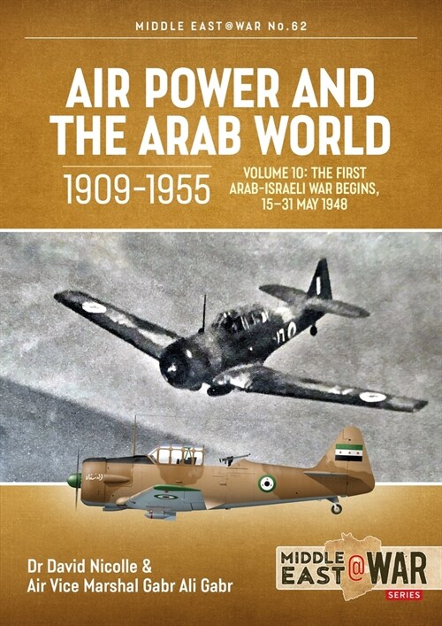 Air Power and the Arab World 1909-1955, Volume 10 : The First Arab-Israeli War Begins, 15-31 May 1948 (Paperback)