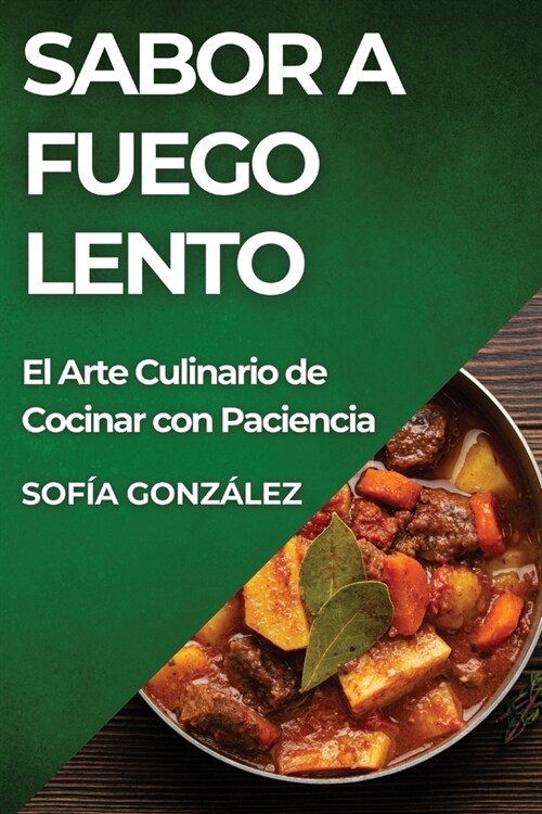 Sabor a Fuego Lento: El Arte Culinario de Cocinar con Paciencia (Paperback)