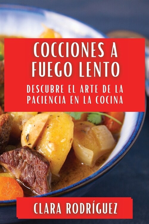 Cocciones a fuego lento: Descubre el Arte de la Paciencia en la Cocina (Paperback)