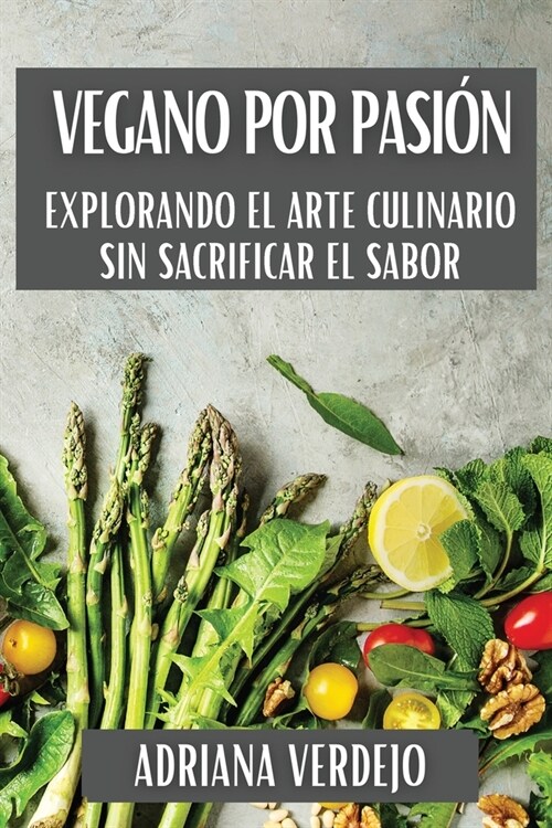 Vegano por Pasi?: Explorando el Arte Culinario Sin Sacrificar el Sabor (Paperback)