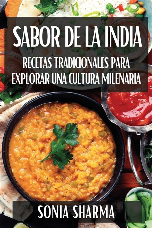 Sabor de la India: Recetas Tradicionales para Explorar una Cultura Milenaria (Paperback)