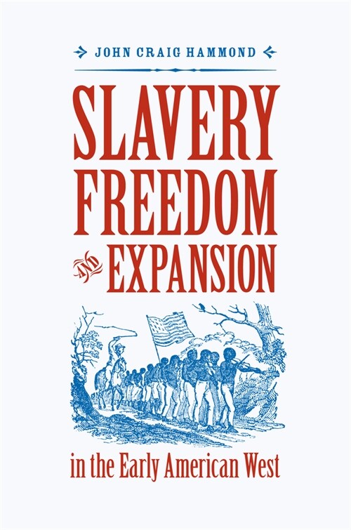 Slavery, Freedom, and Expansion in the Early American West (Paperback)