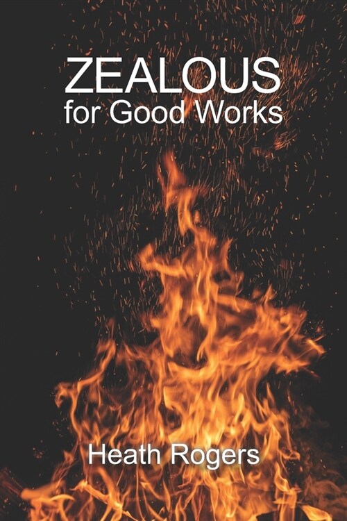 Zealous For Good Works (Paperback)