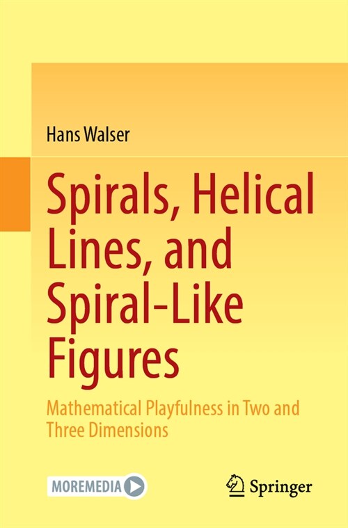 Spirals, Helical Lines, and Spiral-Like Figures: Mathematical Playfulness in Two and Three Dimensions (Paperback, 2024)