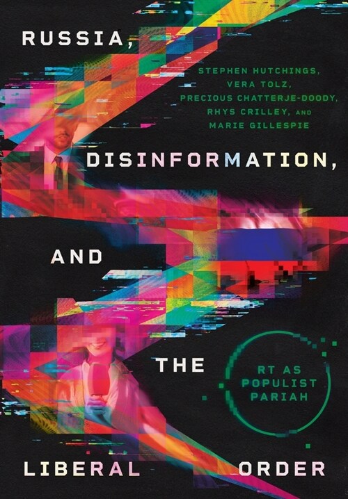 Russia, Disinformation, and the Liberal Order: Rt as Populist Pariah (Hardcover)