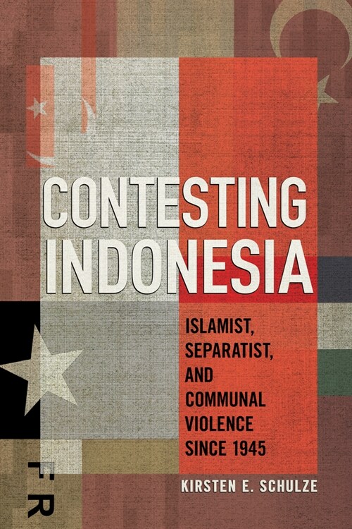 Contesting Indonesia: Islamist, Separatist, and Communal Violence Since 1945 (Hardcover)