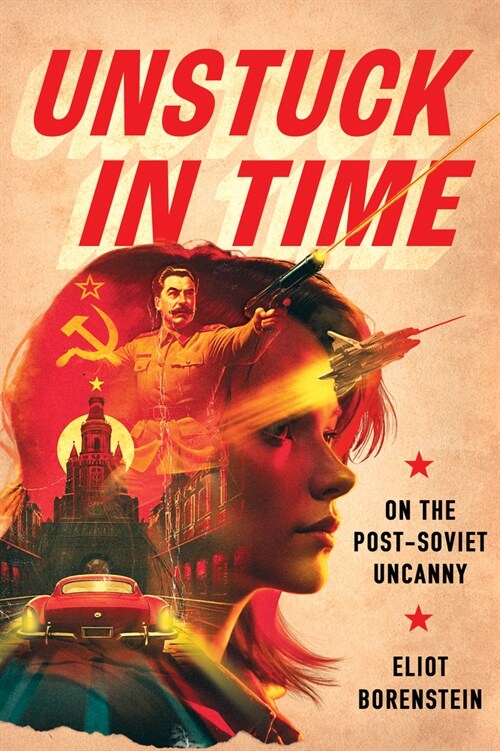 Unstuck in Time: On the Post-Soviet Uncanny (Hardcover)