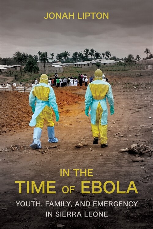 In the Time of Ebola: Youth, Family, and Emergency in Sierra Leone (Paperback)