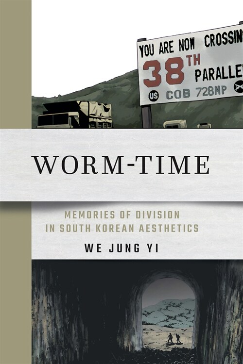 Worm-Time: Memories of Division in South Korean Aesthetics (Hardcover)