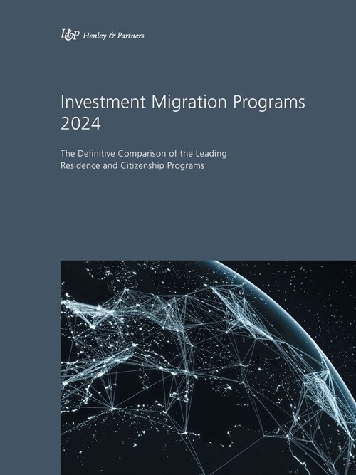 Investment Migration Programs 2024: The Definitive Comparison of the Leading Residence and Citizenship Programs (Paperback)
