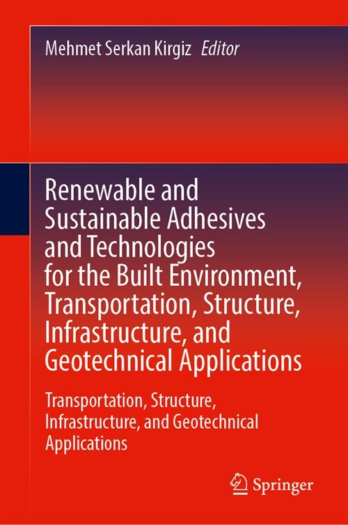 Renewable and Sustainable Adhesives and Technologies for the Built Environment: Transportation, Structure, Infrastructure, and Geotechnical Applicatio (Hardcover, 2024)