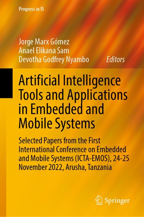 Artificial Intelligence Tools and Applications in Embedded and Mobile Systems: Selected Papers from the First International Conference on Embedded and (Hardcover, 2024)