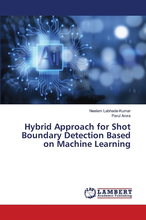 Hybrid Approach for Shot Boundary Detection Based on Machine Learning (Paperback)