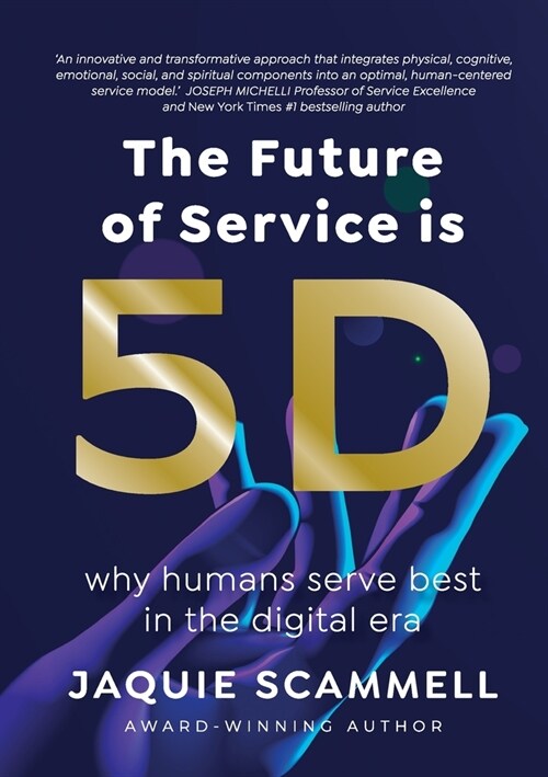 The Future of Service is 5D: Why humans serve best in the digital era (Paperback)