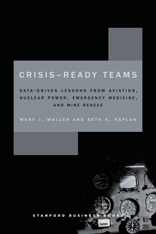 Crisis-Ready Teams: Data-Driven Lessons from Aviation, Nuclear Power, Emergency Medicine, and Mine Rescue (Hardcover)