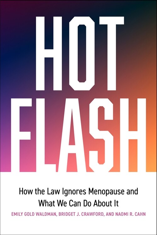 Hot Flash: How the Law Ignores Menopause and What We Can Do about It (Hardcover)
