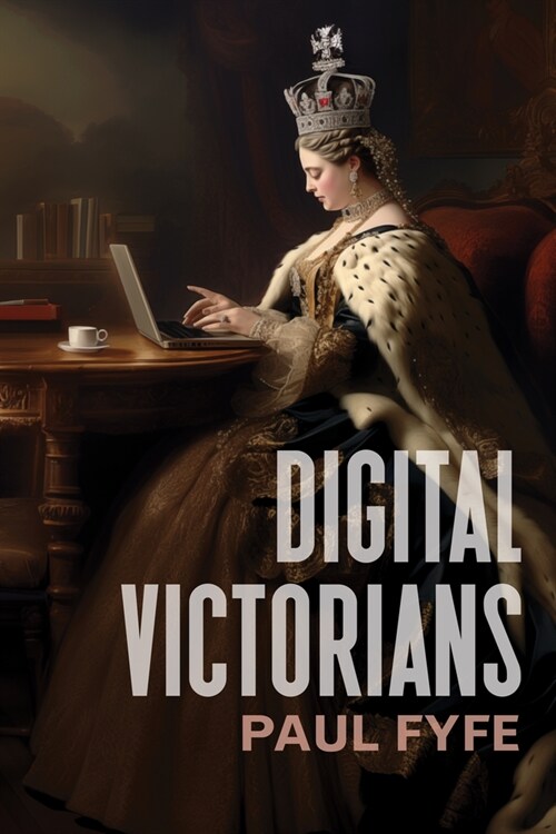 Digital Victorians: From Nineteenth-Century Media to Digital Humanities (Hardcover)