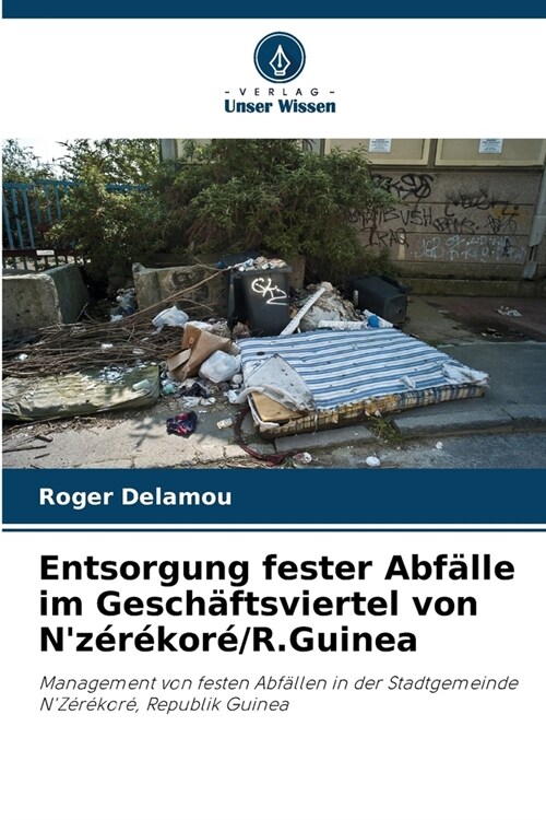 Entsorgung fester Abf?le im Gesch?tsviertel von Nz??or?R.Guinea (Paperback)