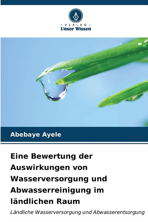 Eine Bewertung der Auswirkungen von Wasserversorgung und Abwasserreinigung im l?dlichen Raum (Paperback)