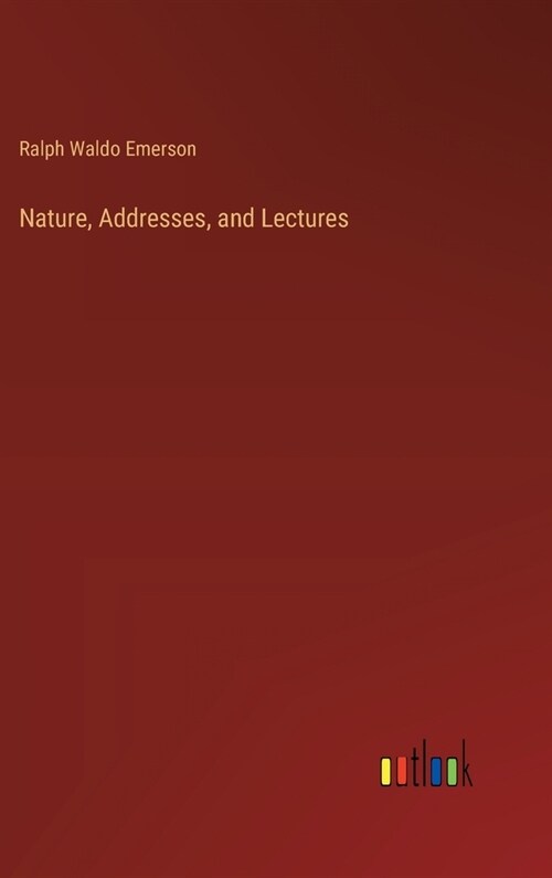 Nature, Addresses, and Lectures (Hardcover)