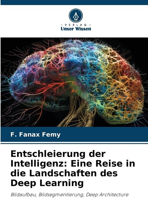 Entschleierung der Intelligenz: Eine Reise in die Landschaften des Deep Learning (Paperback)