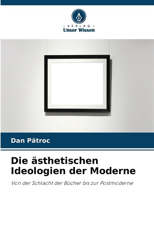 Die ?thetischen Ideologien der Moderne (Paperback)