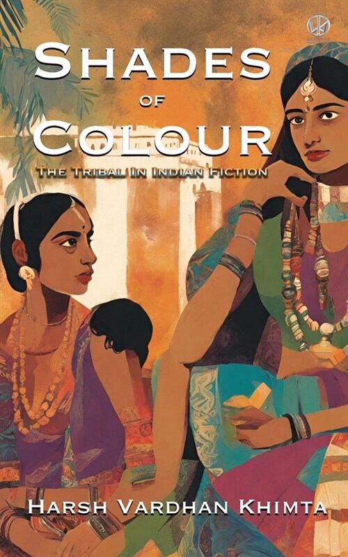 Shades of Colour: The Tribal In Indian Fiction (Paperback)