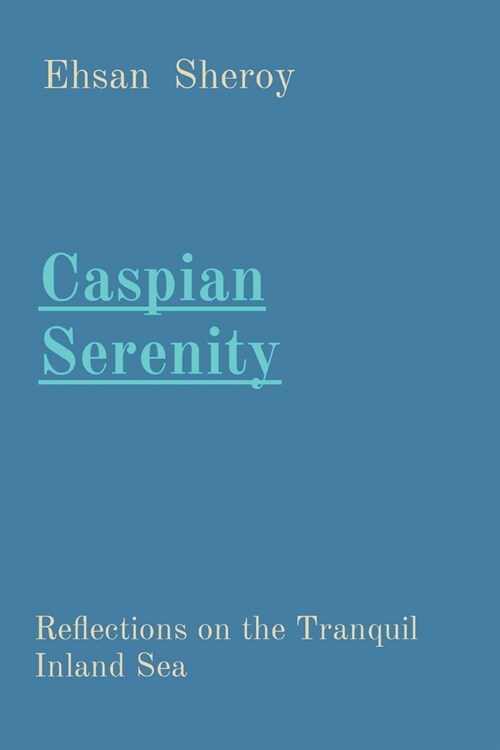 Caspian Serenity: Reflections on the Tranquil Inland Sea (Paperback)