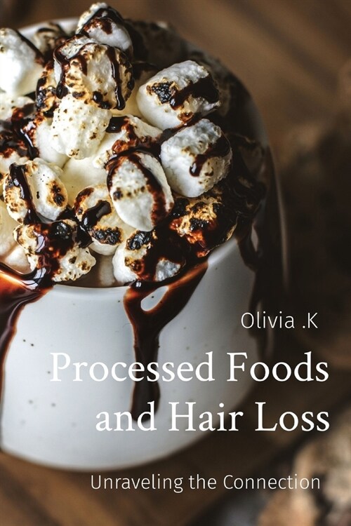 Processed Foods and Hair Loss: Unraveling the Connection (Paperback)