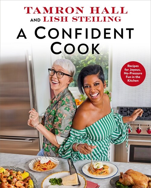 A Confident Cook: Recipes for Joyous, No-Pressure Fun in the Kitchen (Hardcover)