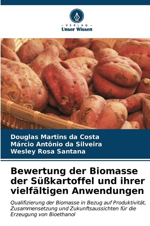 Bewertung der Biomasse der S廻kartoffel und ihrer vielf?tigen Anwendungen (Paperback)
