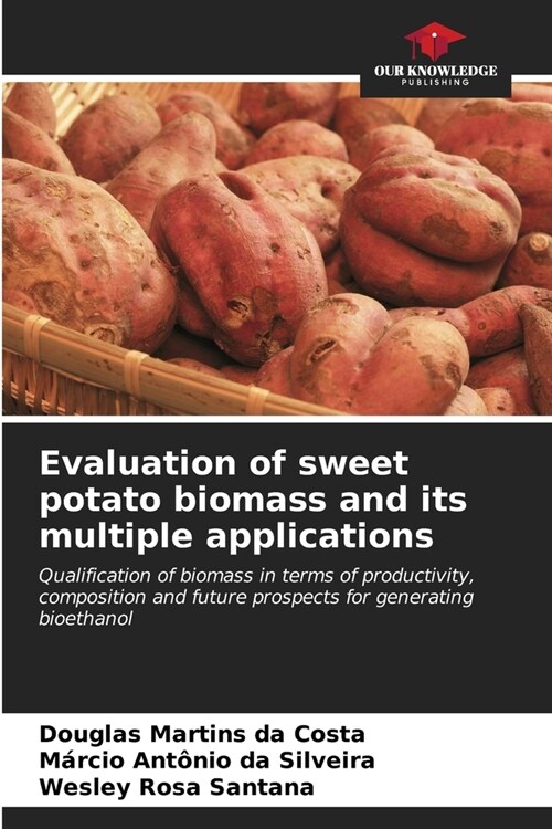Evaluation of sweet potato biomass and its multiple applications (Paperback)
