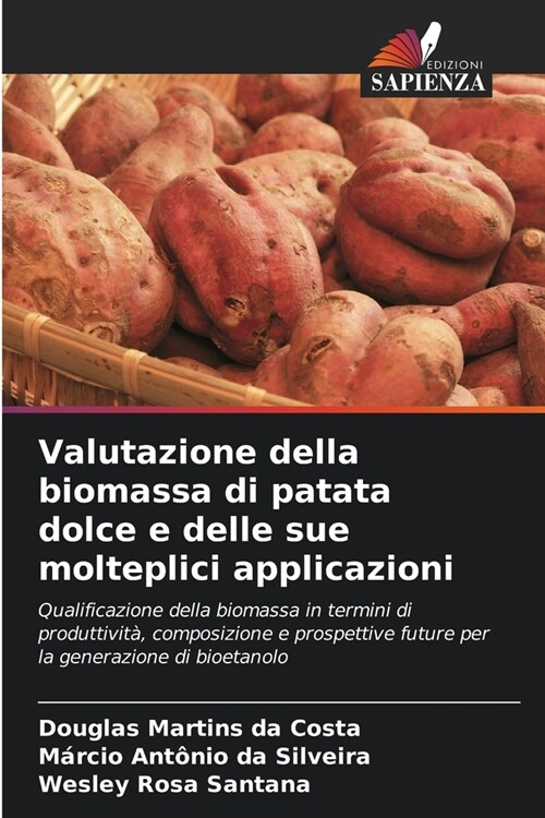 Valutazione della biomassa di patata dolce e delle sue molteplici applicazioni (Paperback)