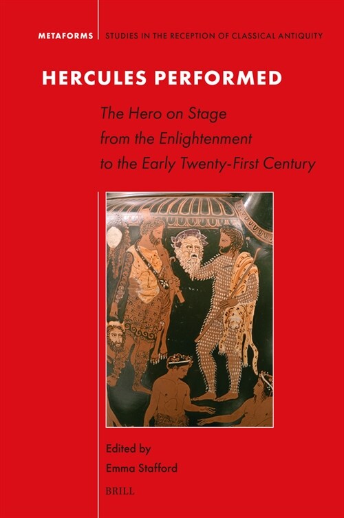 Hercules Performed: The Hero on Stage from the Enlightenment to the Early Twenty-First Century (Hardcover)