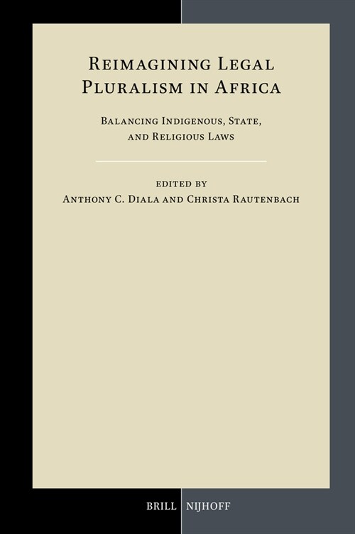 Reimagining Legal Pluralism in Africa: Balancing Indigenous, State, and Religious Laws (Hardcover)