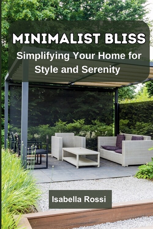 Minimalist Bliss: Simplifying Your Home for Style and Serenity (Paperback)