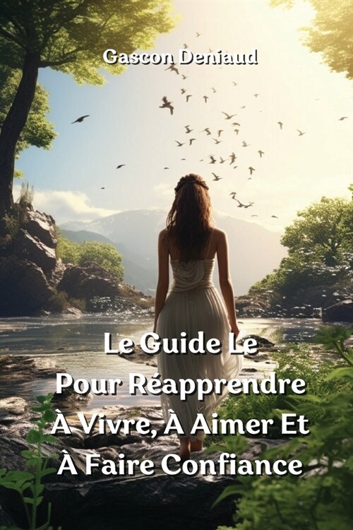 Le Guide Le Pour R?pprendre ?Vivre, ?Aimer Et ?Faire Confiance (Paperback)