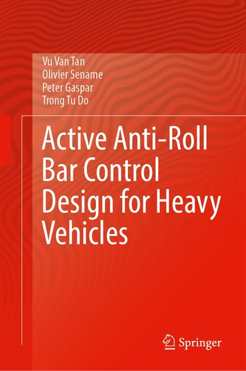 Active Anti-Roll Bar Control Design for Heavy Vehicles (Hardcover, 2024)