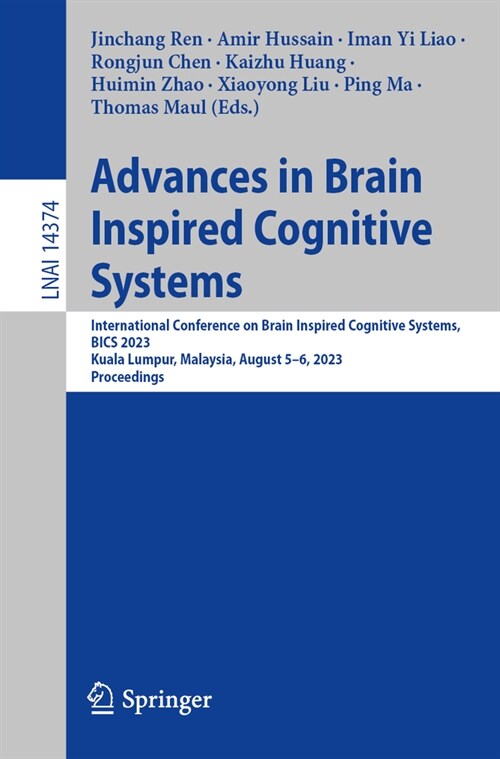 Advances in Brain Inspired Cognitive Systems: 13th International Conference, Bics 2023, Kuala Lumpur, Malaysia, August 5-6, 2023, Proceedings (Paperback, 2024)